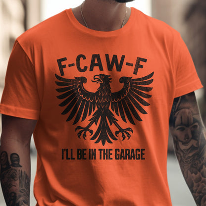 F-CAW-F I'll Be In The Garage Graphic Tee