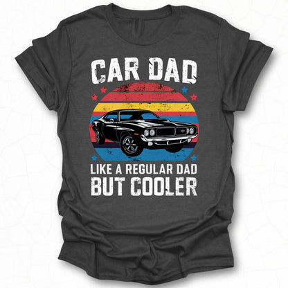 Car Dad Like a Regular Dad But Cooler Shirt