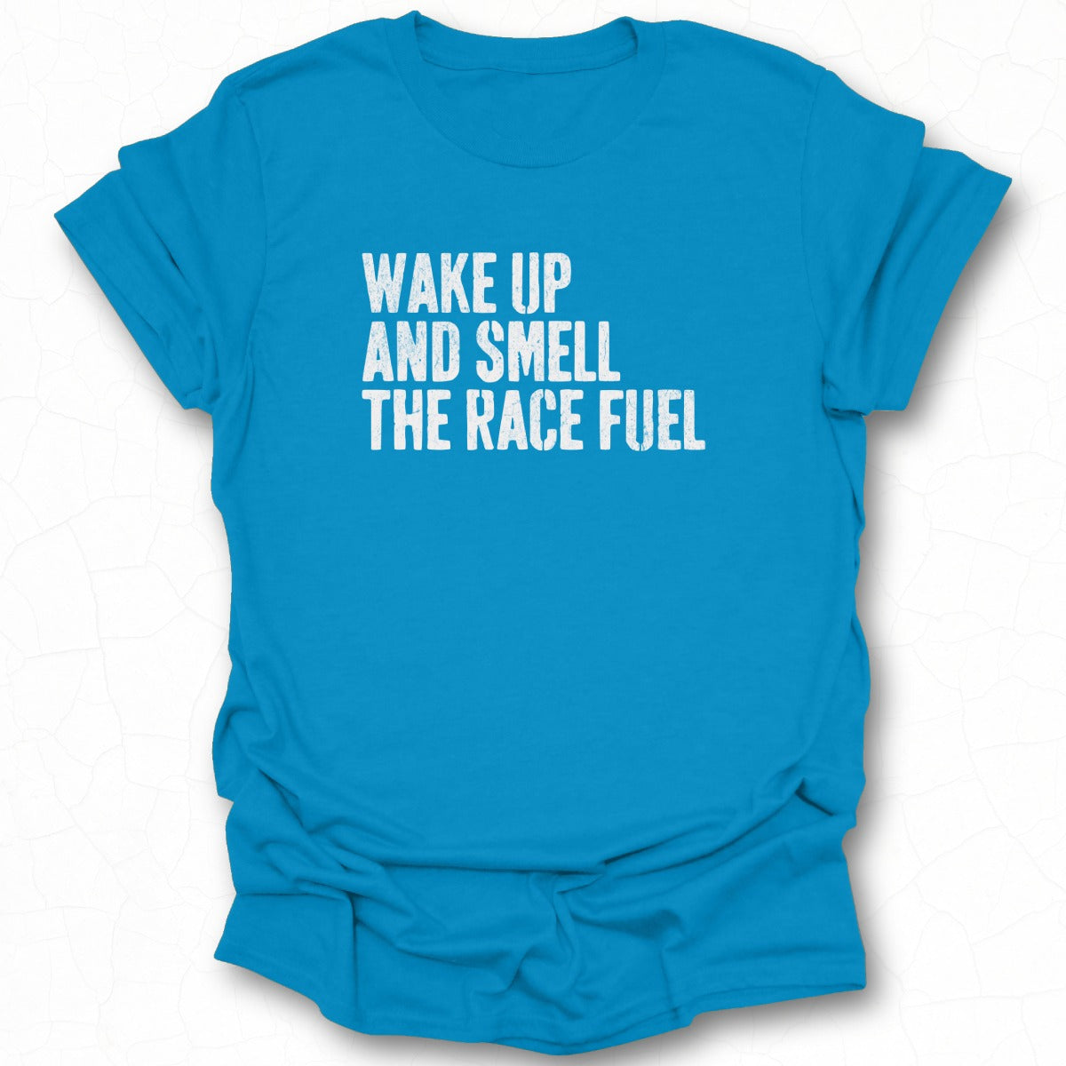 Wake Up And Smell The Race Fuel T-shirt product