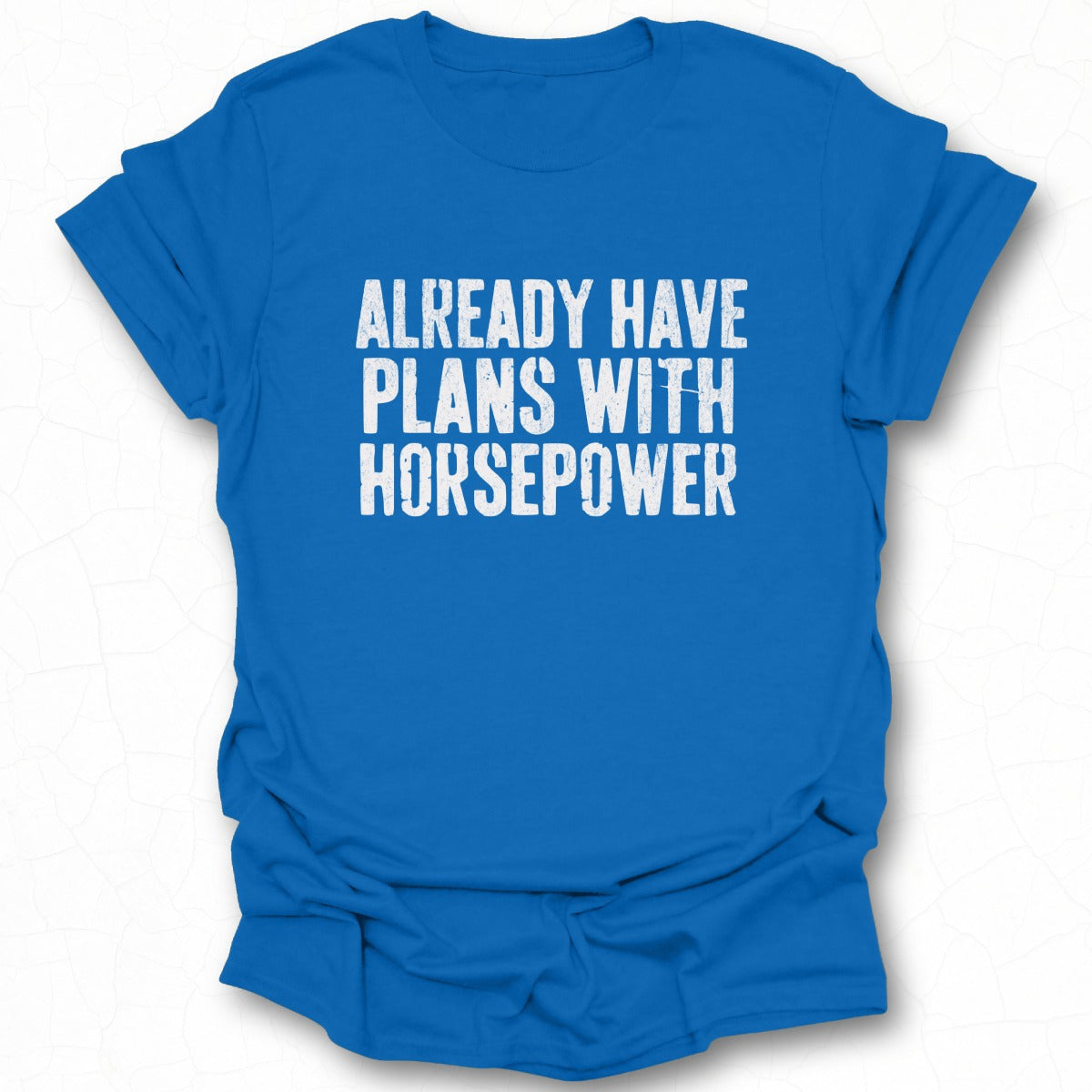 Already Have Plans With Horsepower t-shirt