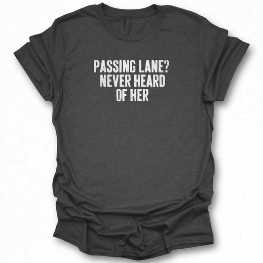 Passing Lane Never Heard Of Her T-shirt