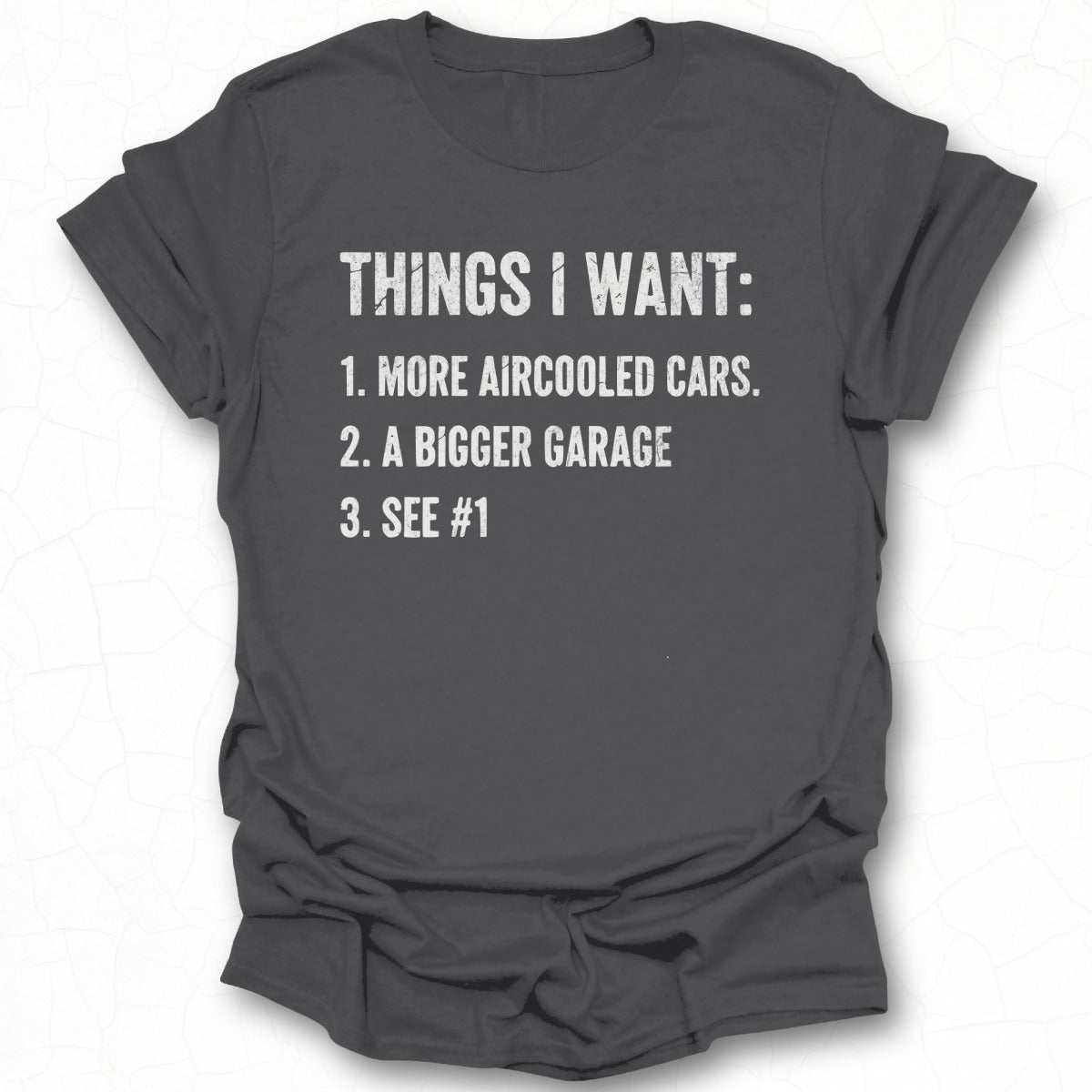 Things I Want List Cars Bigger Garage T-shirt