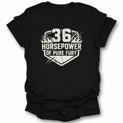 36 Horsepower of Pure Fury Graphic T-shirt