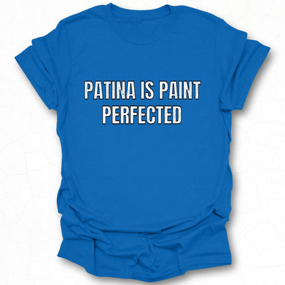 Patina Is Paint Perfected Graphic T-Shirt