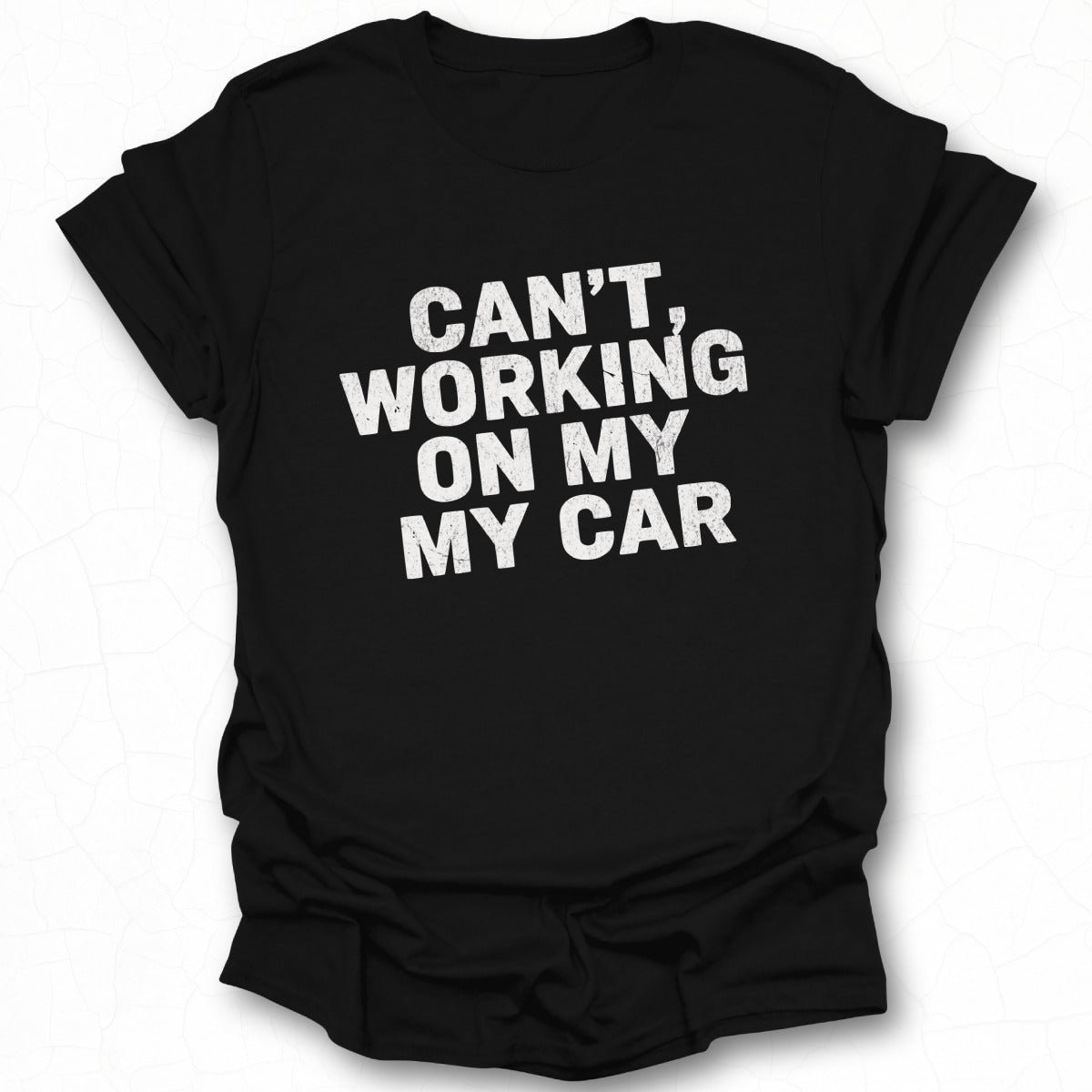 Can't Working On My My Car Funny T-Shirt