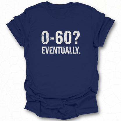 O-60? Eventually Graphic Tee Shirt Product