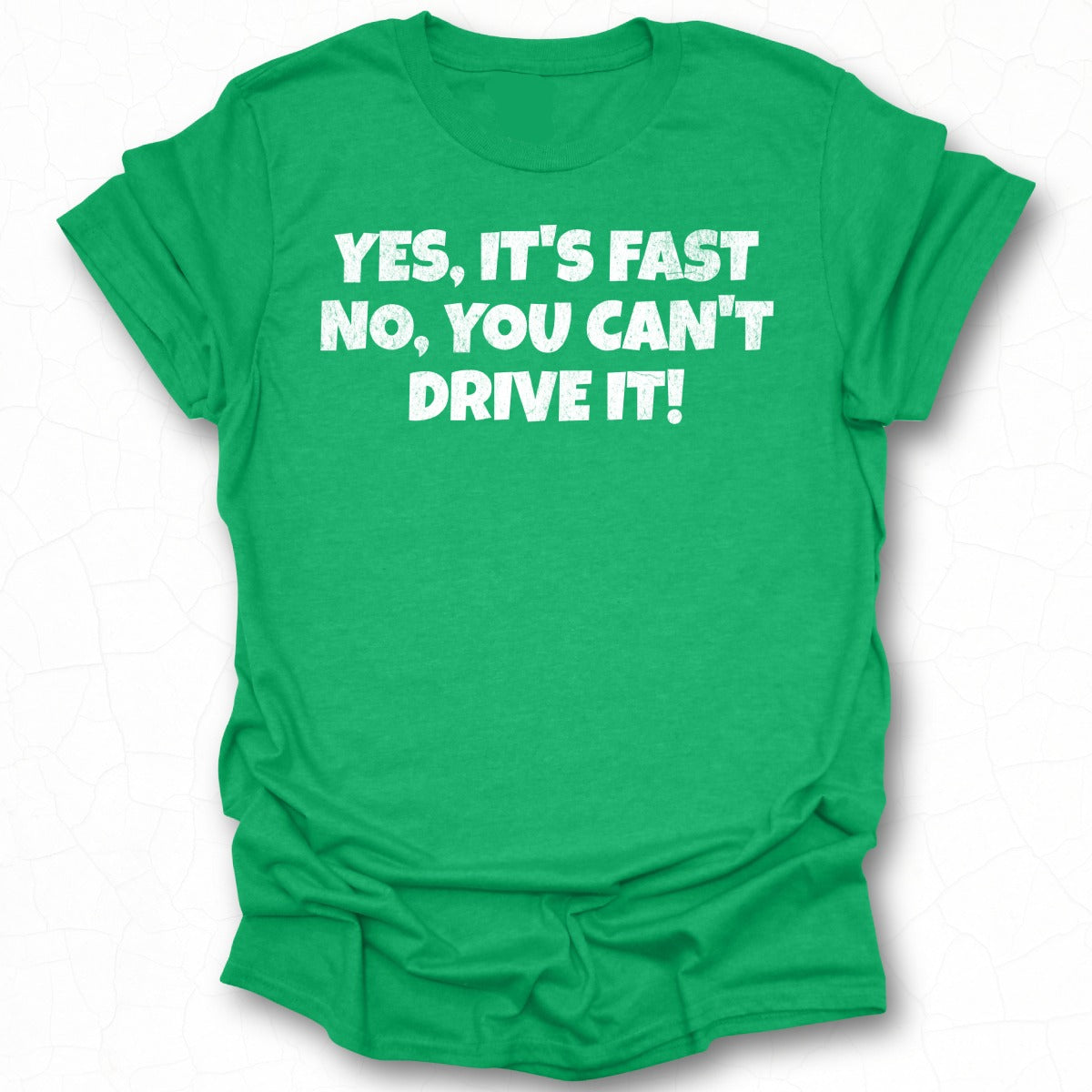 Yes It's Fast No You Can't Drive It T-shirt