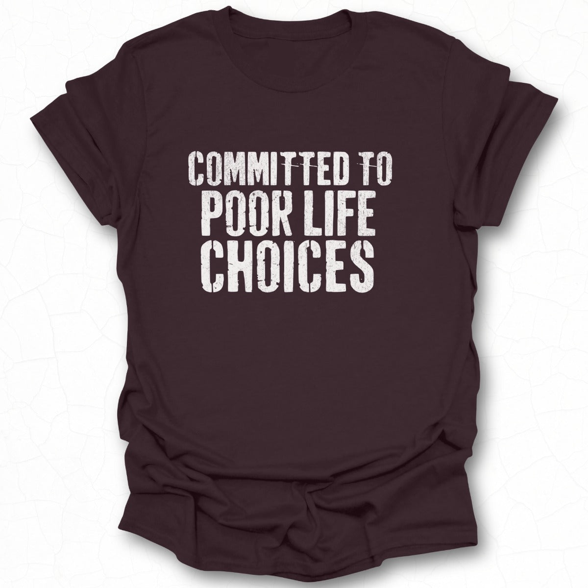 Committed to Poor Life Choices Graphic T-shirt