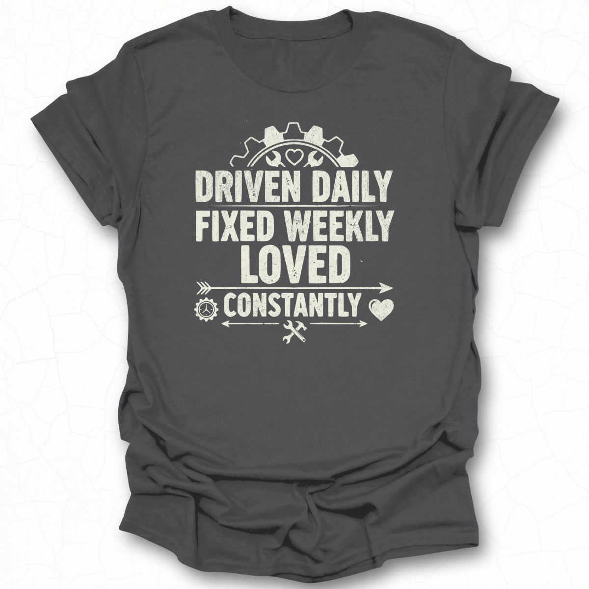 Driven Daily Fixed Weekly Loved Constantly T-shirt