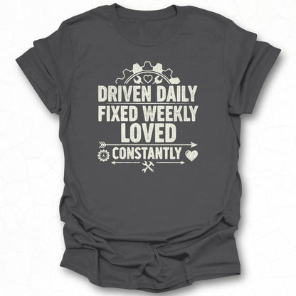Driven Daily Fixed Weekly Loved Constantly T-shirt