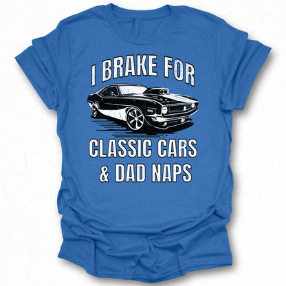 I Brake for Classic Cars and Dad Naps Graphic Shirt