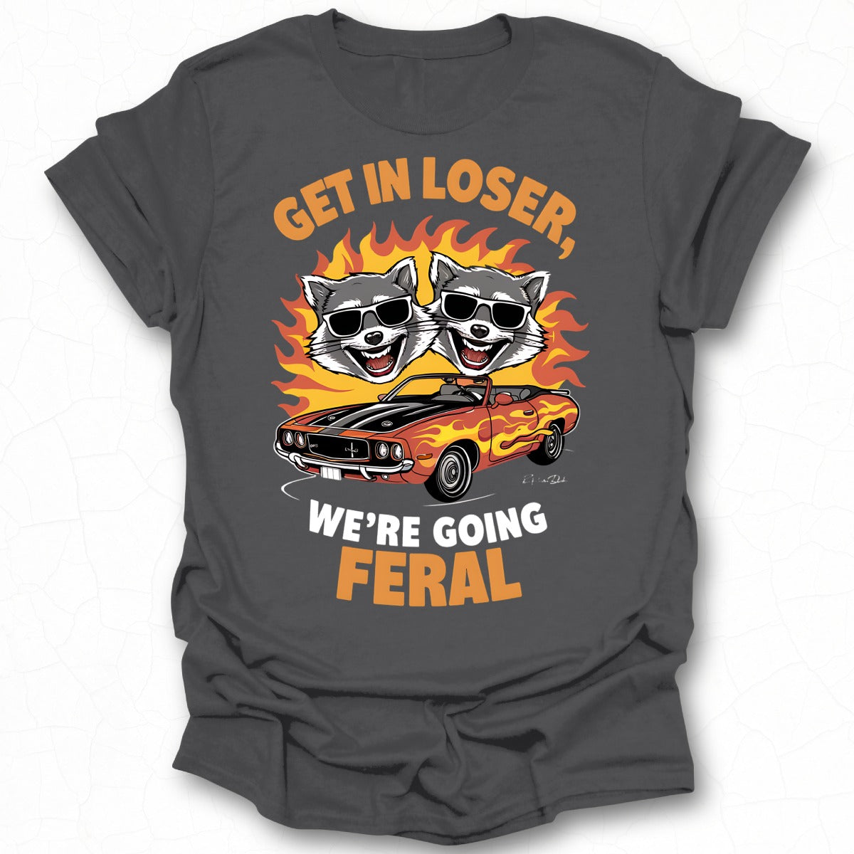 Get In Loser We're Going Feral T-Shirt