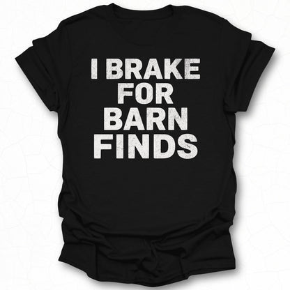 I Brake for Barn Finds printed T-shirt product