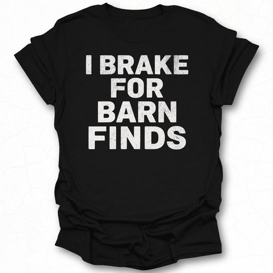 I Brake for Barn Finds printed T-shirt product