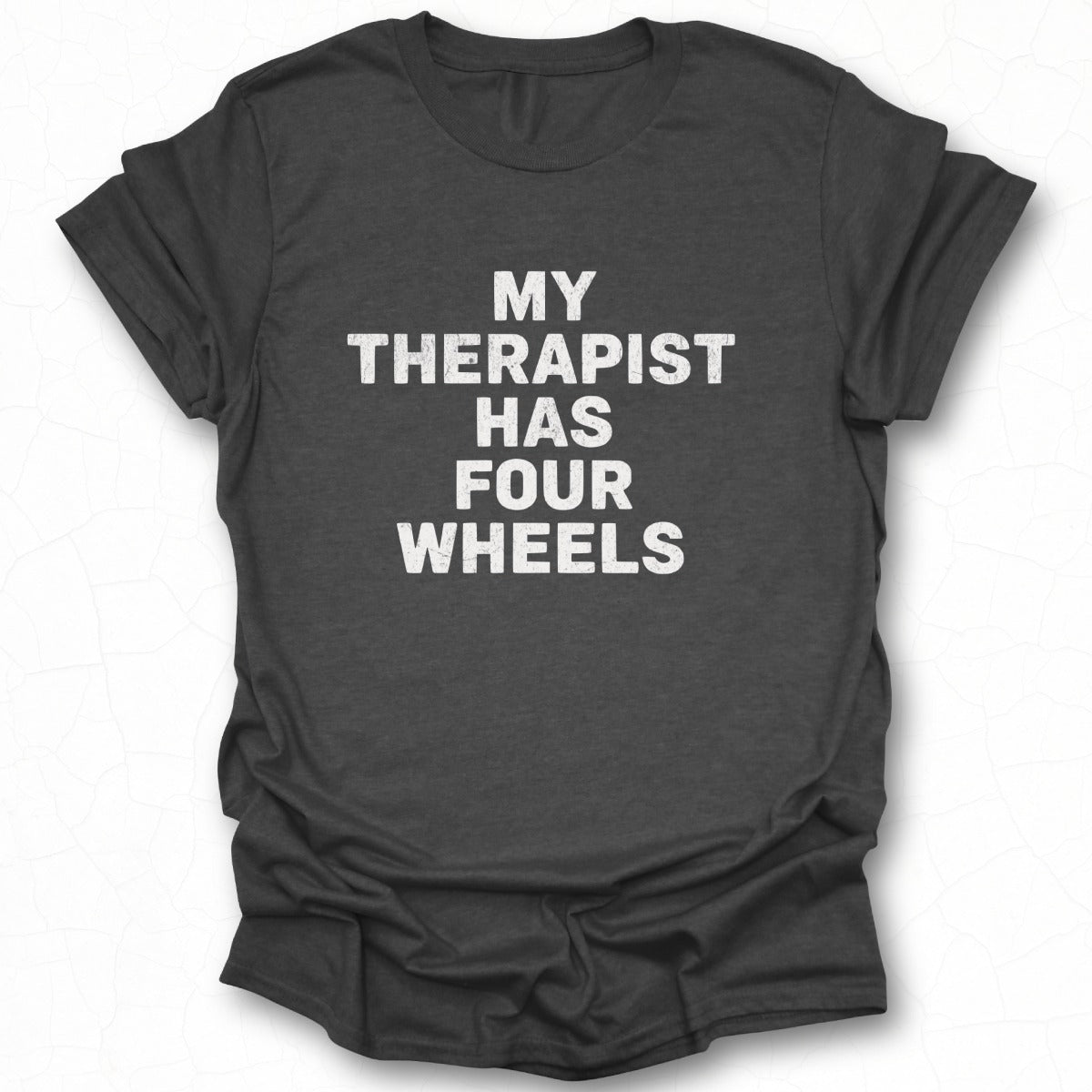 My Therapist Has Four Wheels Graphic Tee