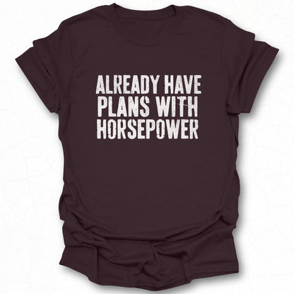 Already Have Plans with Horsepower T-shirt