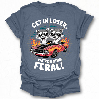Get In Loser We're Going Feral Graphic T-shirt