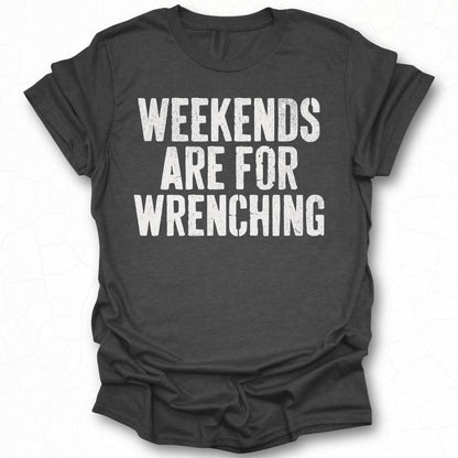 Weekends Are For Wrenching Graphic Tee Shirt
