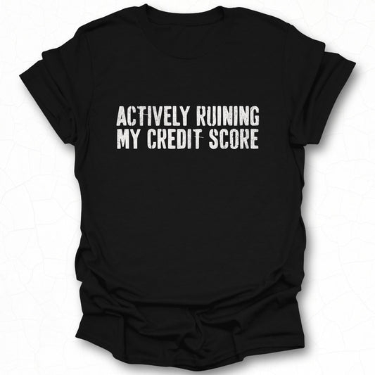 Actively Ruining My Credit Score Shirt Product