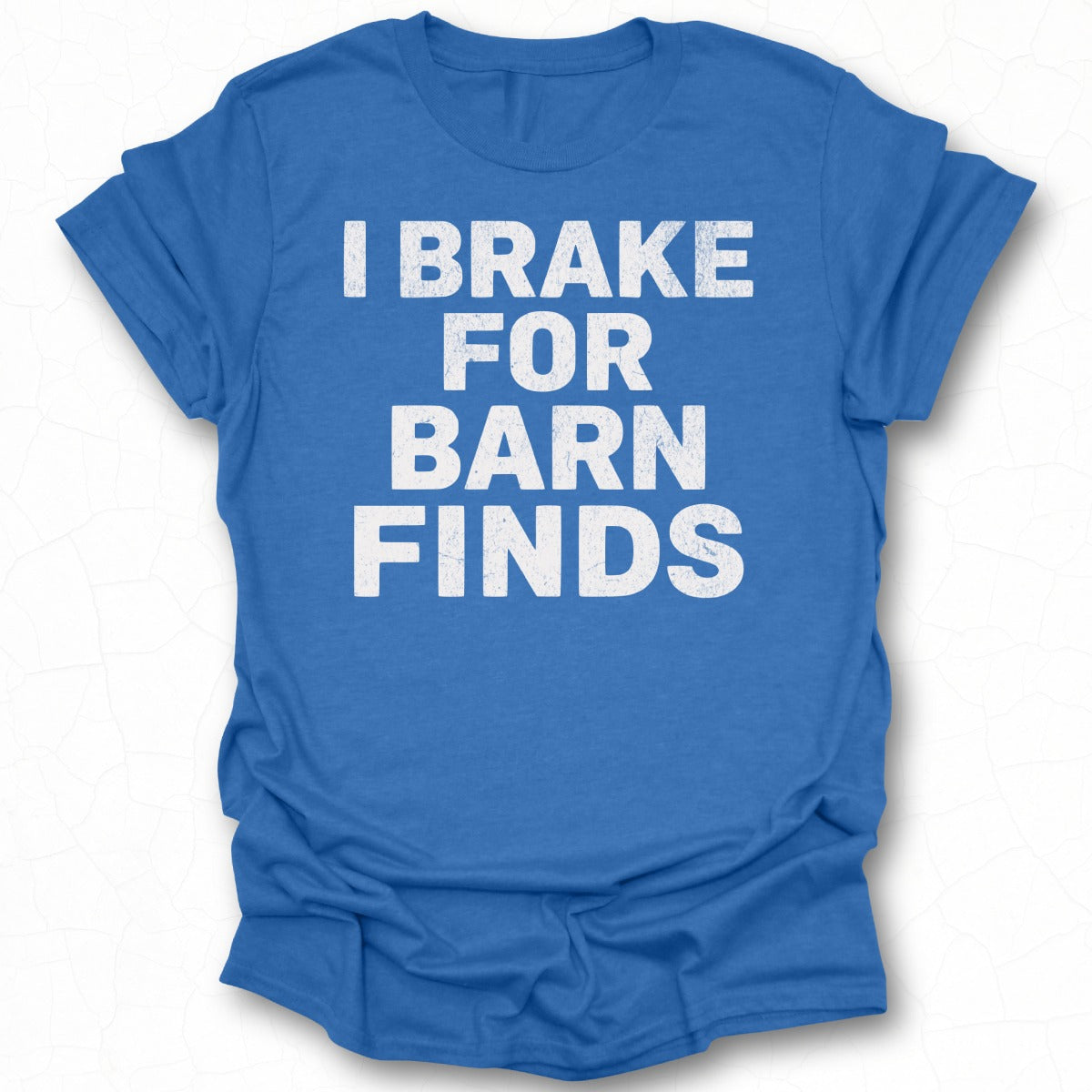 I Brake For Barn Finds Statement T-Shirt