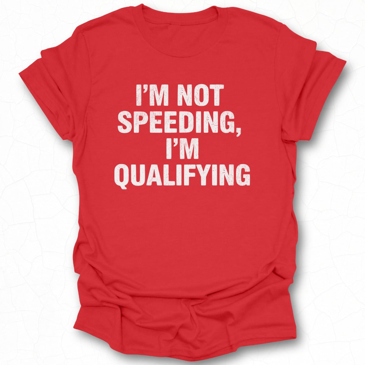 I'm Not Speeding I'm Qualifying Graphic Shirt