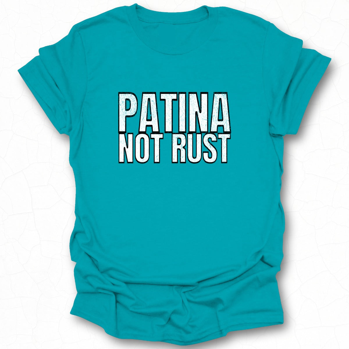 Patina Not Rust Graphic Tee Casual Wear Shirt