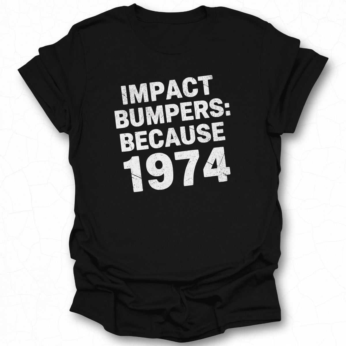 Impact Bumpers Because 1974 T-shirt product