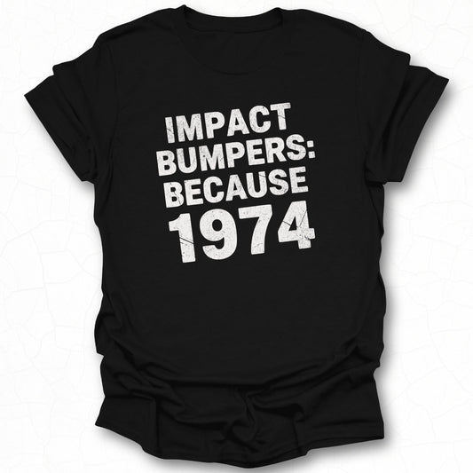 Impact Bumpers Because 1974 T-shirt product