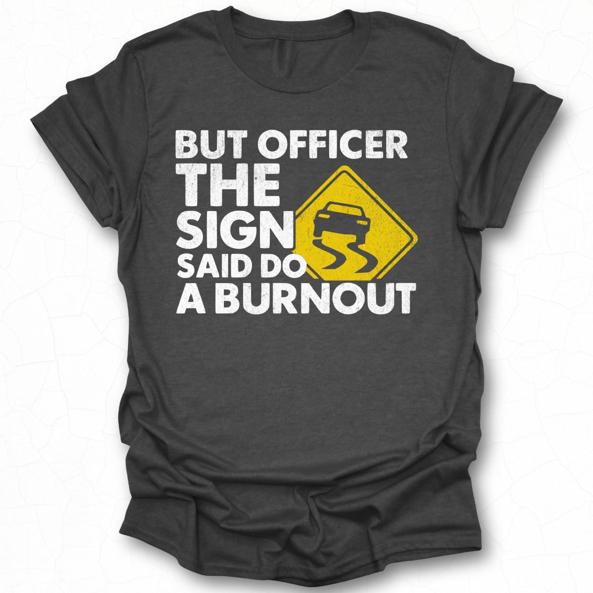 Funny But Officer The Sign Said Do A Burnout T-Shirt