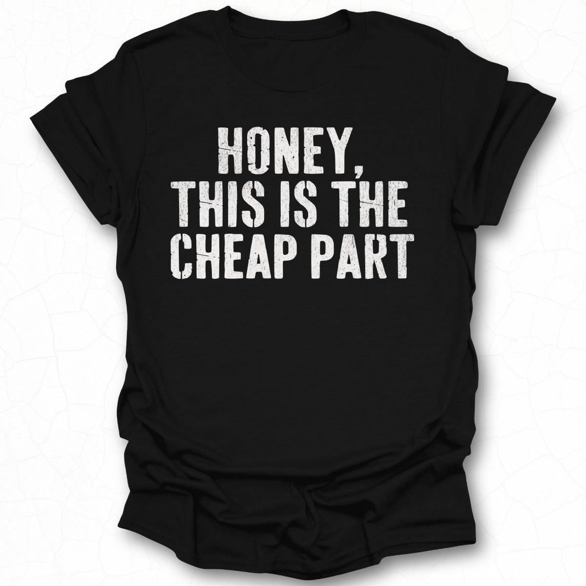 Honey This Is The Cheap Part Statement Shirt