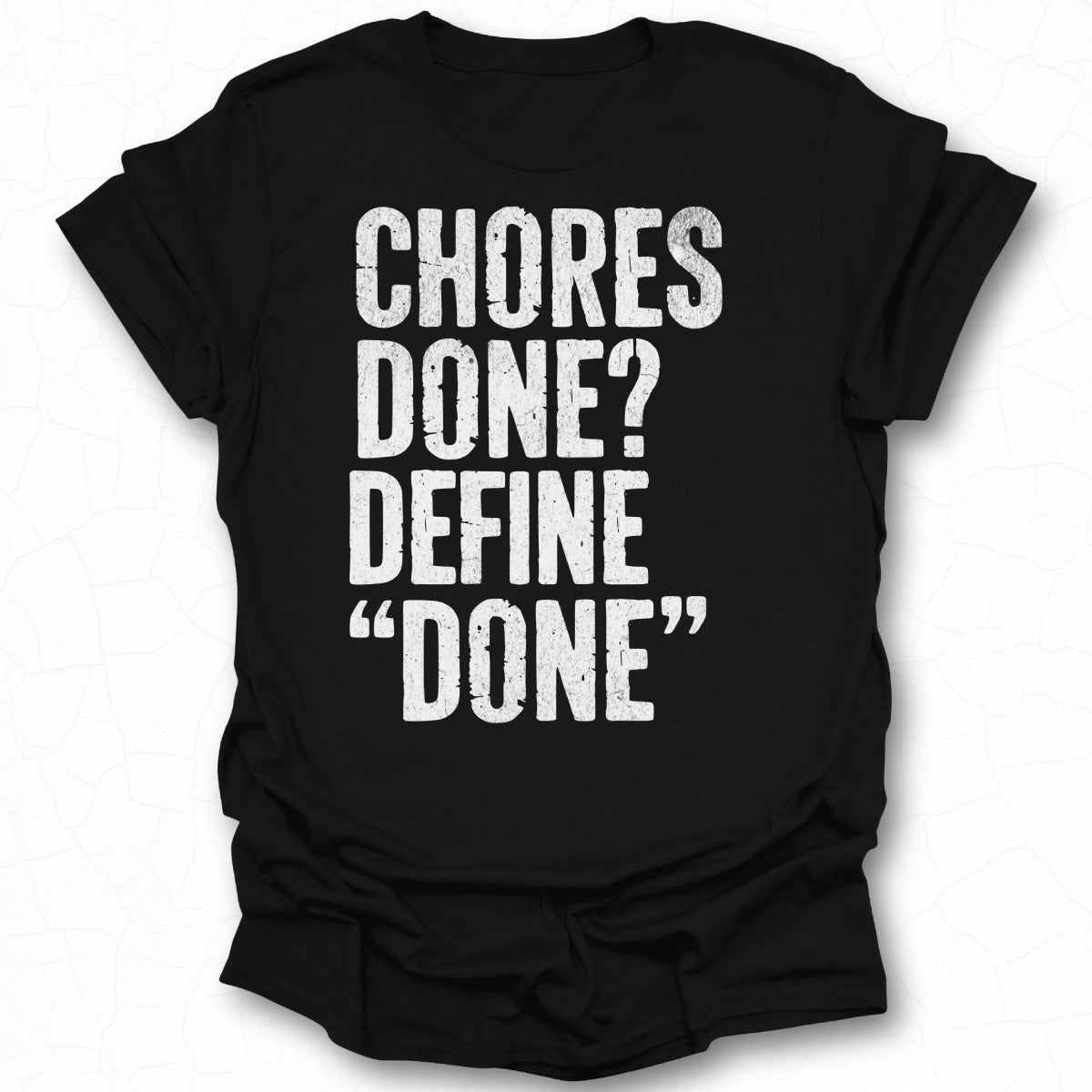 Chores Done Define Done Graphic Funny T-Shirt