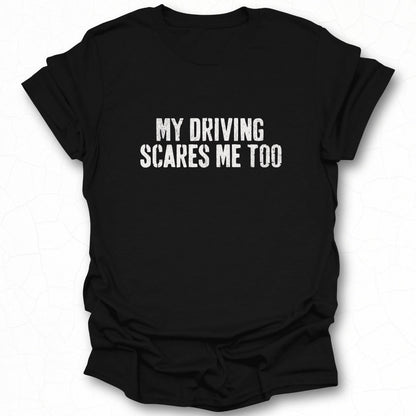 My Driving Scares Me Too Funny T-Shirt