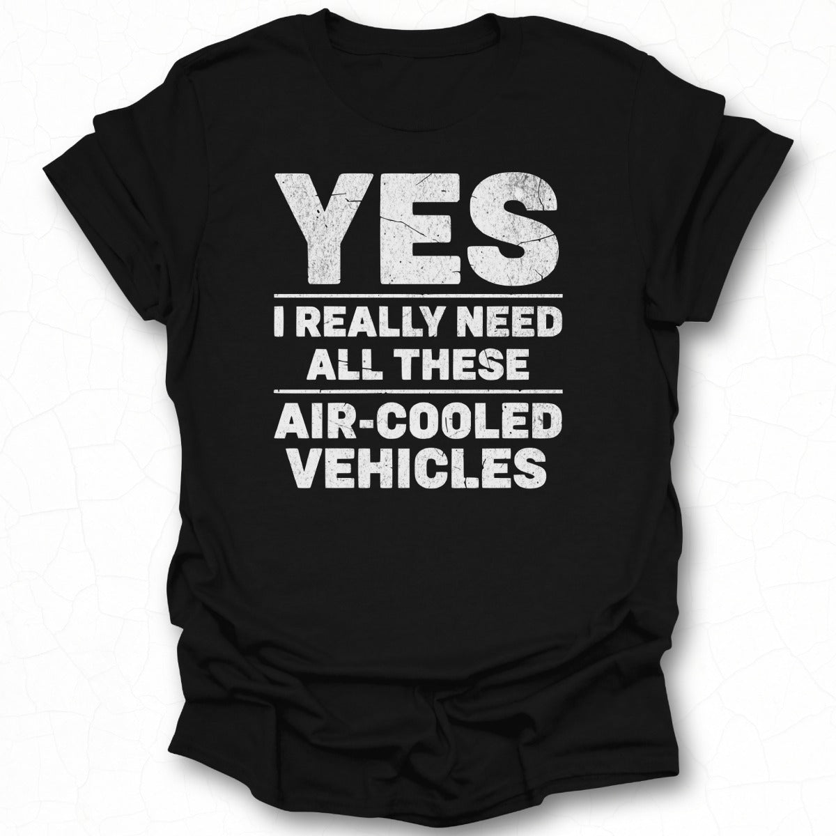 YES I Really Need All These Air Cooled Vehicles Shirt