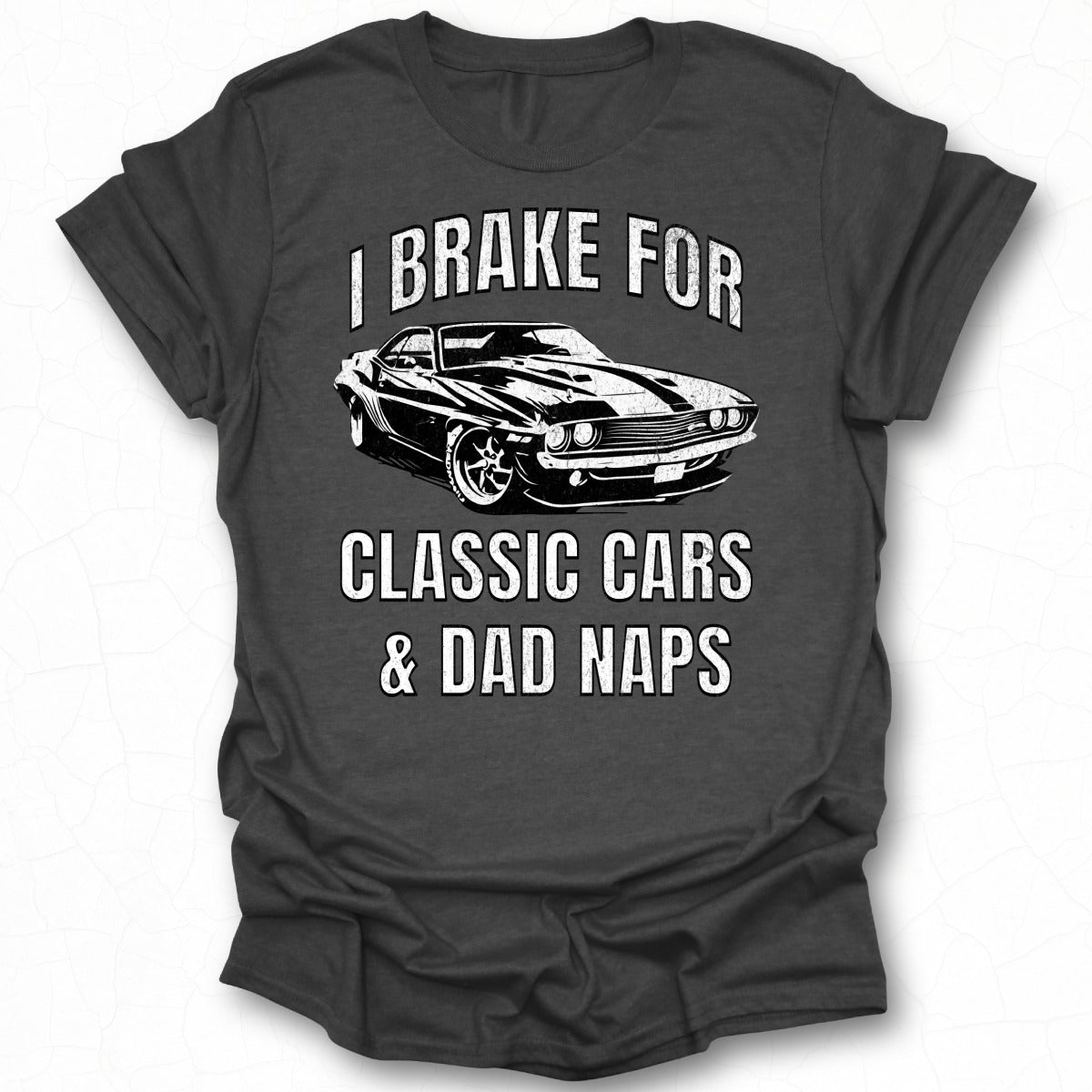 I Brake For Classic Cars Dad Naps Graphic T-Shirt