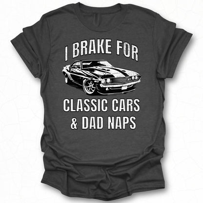 I Brake For Classic Cars Dad Naps Graphic T-Shirt