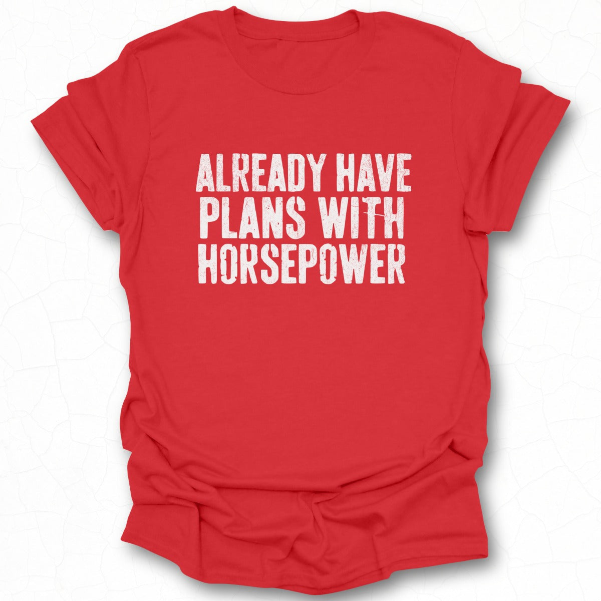 Already Have Plans With Horsepower T-shirt