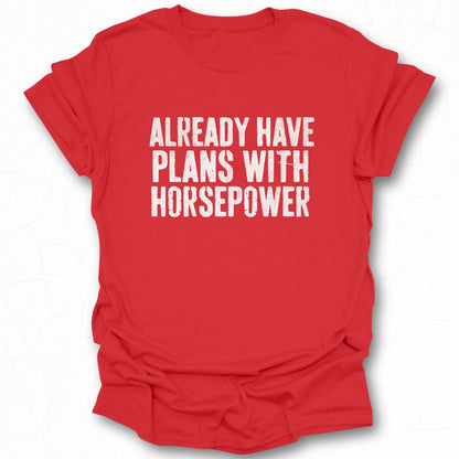 Already Have Plans With Horsepower T-shirt