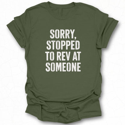 Sorry Stopped To Rev At Someone Printed T-Shirt