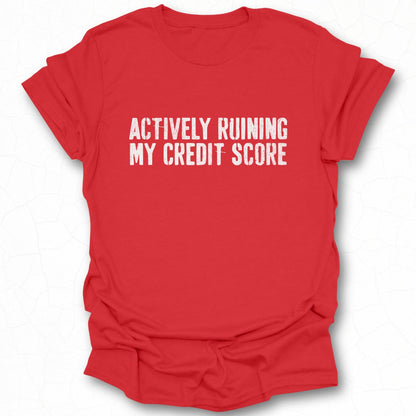 Actively Ruining My Credit Score Tee Shirt