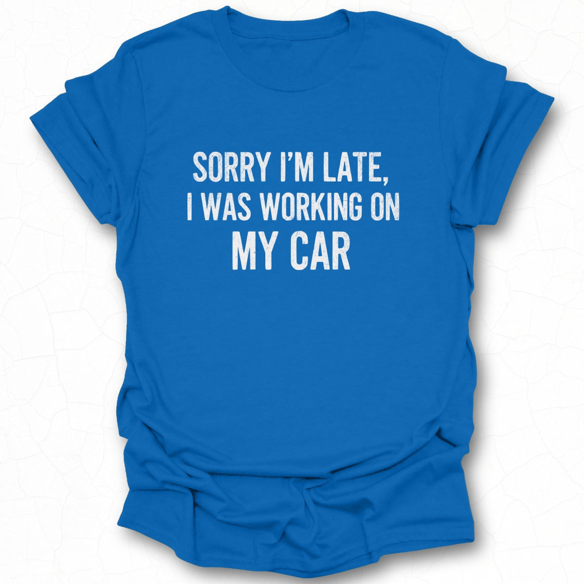 Sorry I'm Late I Was Working On My Car T-shirt product