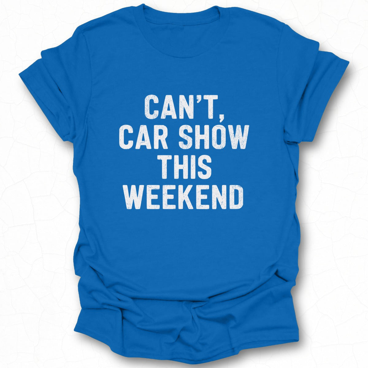 Can't Car Show This Weekend T-shirt product