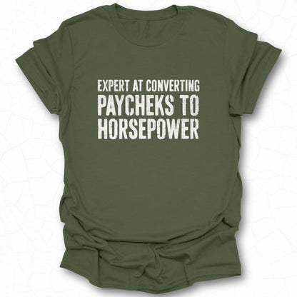 Expert at Converting Paychecks to Horsepower T-shirt