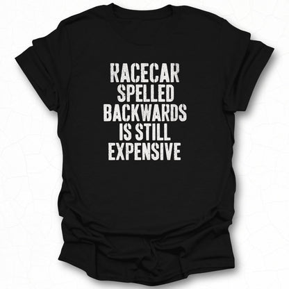 Racecar Spelled Backwards Is Still Expensive Shirt
