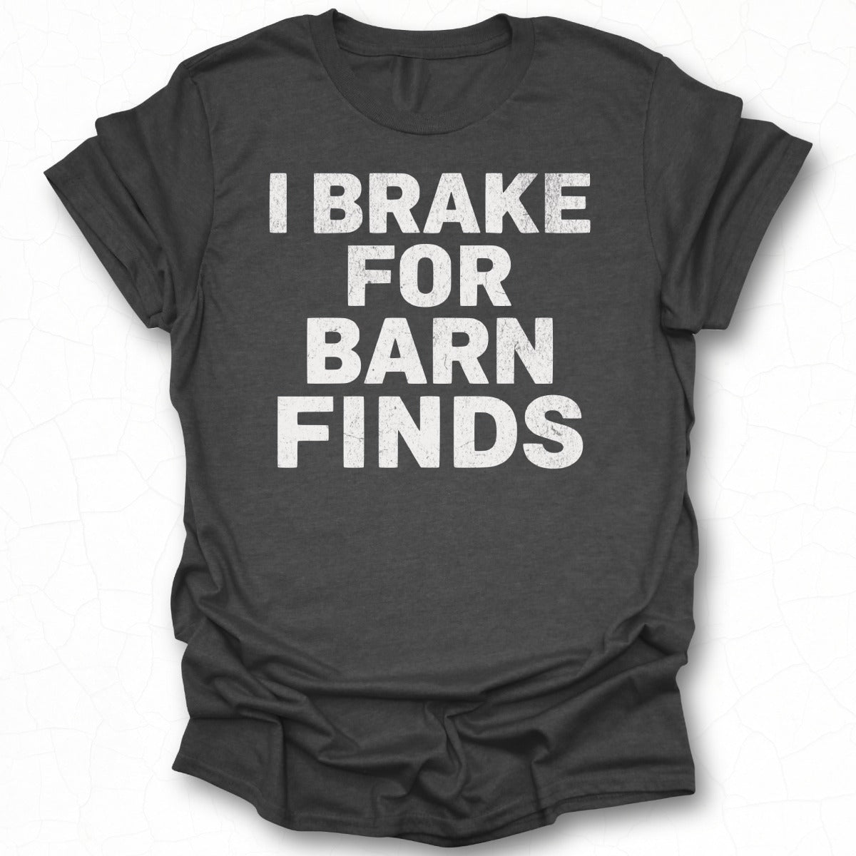 I Brake For Barn Finds Graphic Tee Shirt product