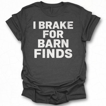 I Brake For Barn Finds Graphic Tee Shirt product