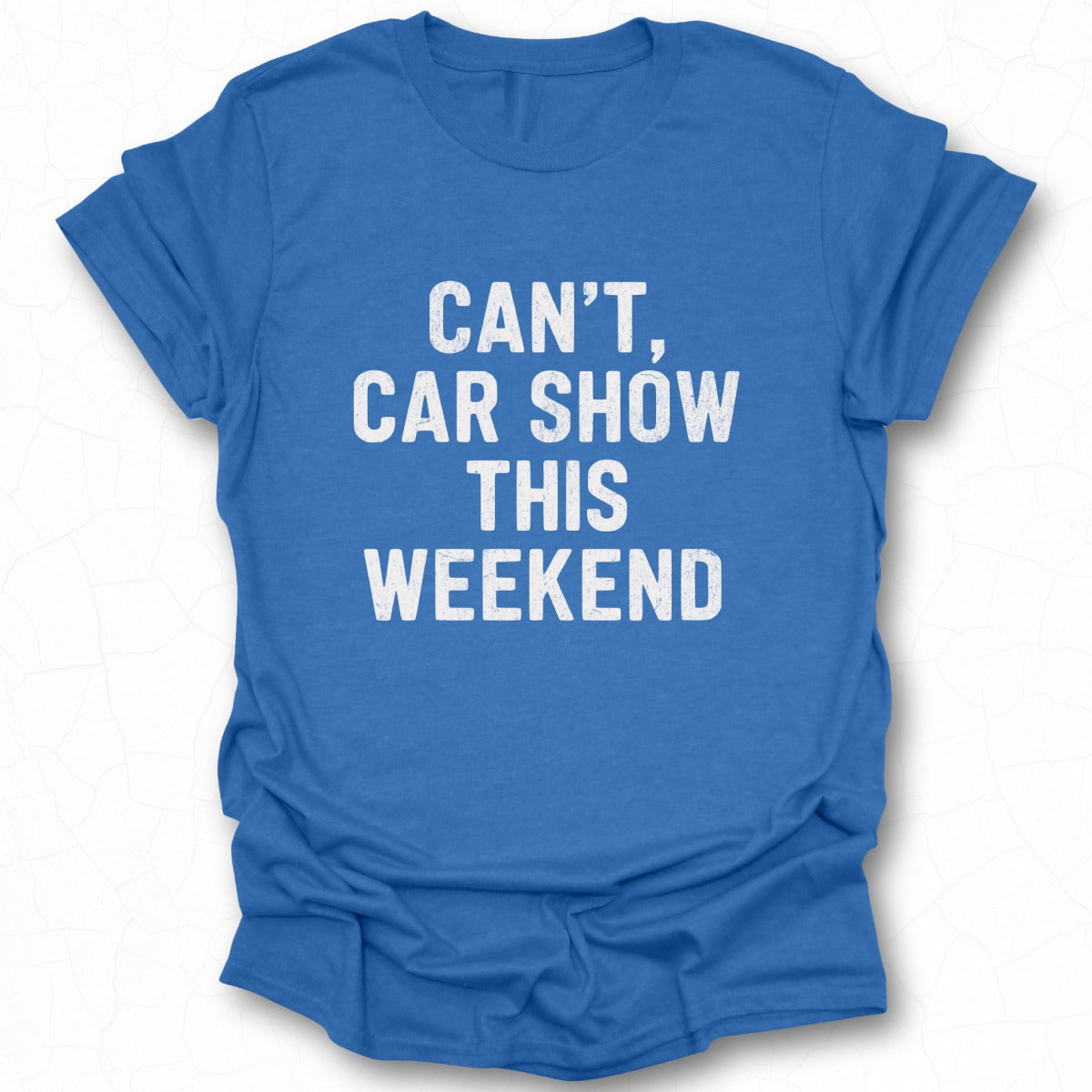 Can't Car Show This Weekend Graphic T-shirt