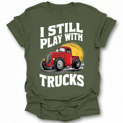 I Still Play With Trucks Graphic T-Shirt Product
