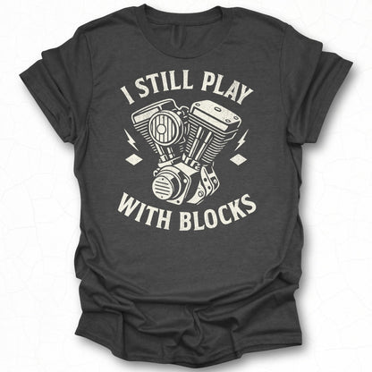 Still Play With Blocks Graphic Engine Shirt
