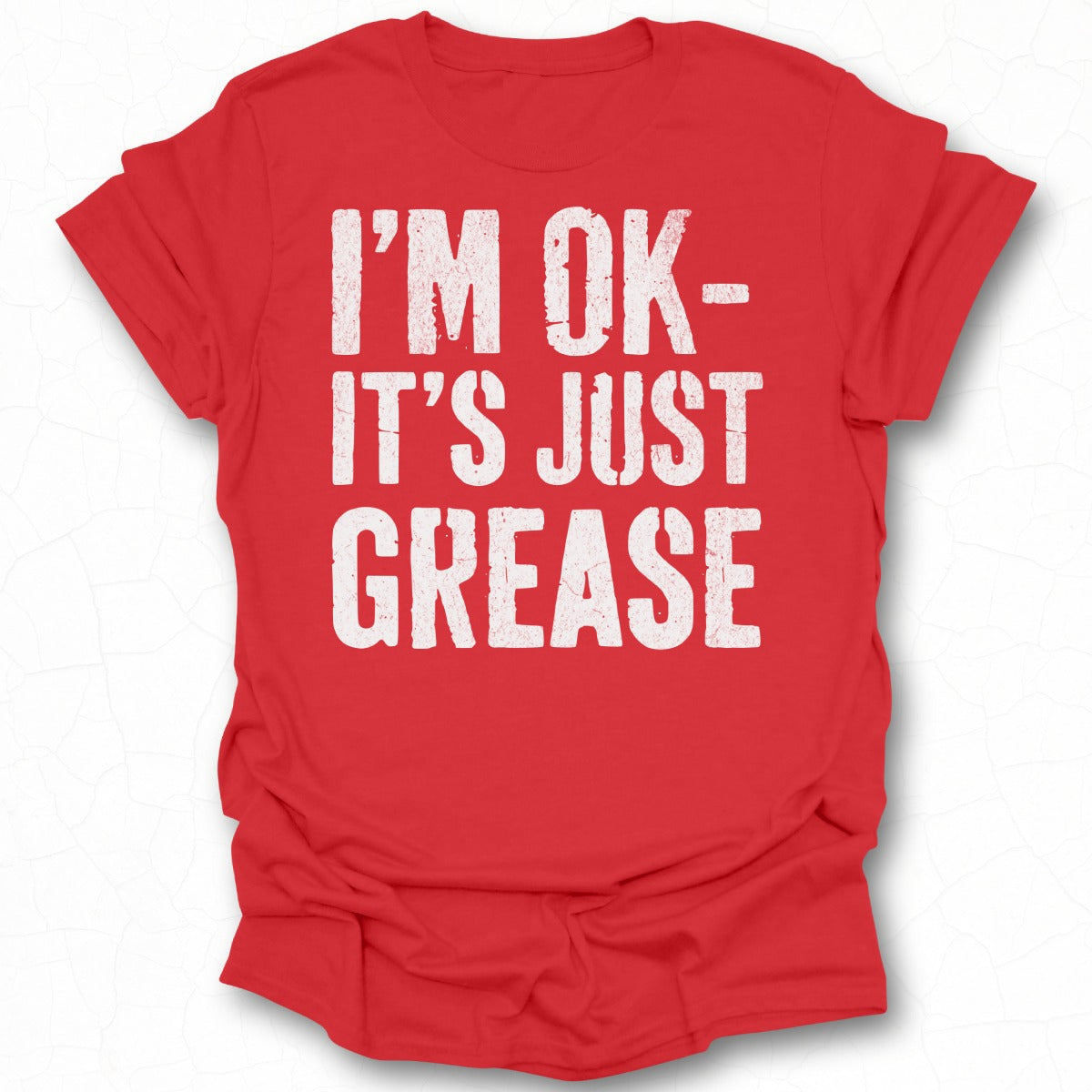 I'm OK It's Just Grease Graphic Tee Shirt
