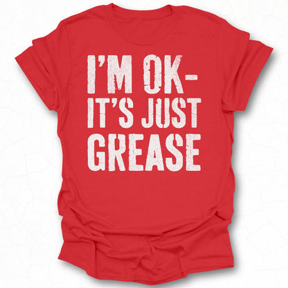 I'm OK It's Just Grease Graphic Tee Shirt